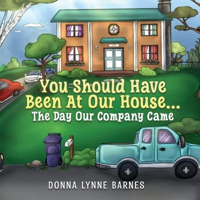 You Should Have Been At Our House...The Day Our Company Came by Barnes, Donna Lynne