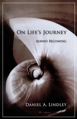 On Life's Journey: Always Becoming by Lindley, Daniel
