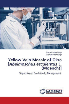 Yellow Vein Mosaic of Okra [Abelmoschus esculentus L. (Moench)] by Singh, Samir Pratap