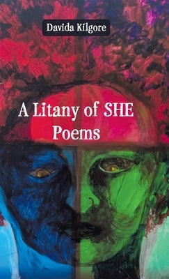 A Litany of SHE Poems by Kilgore, Davida