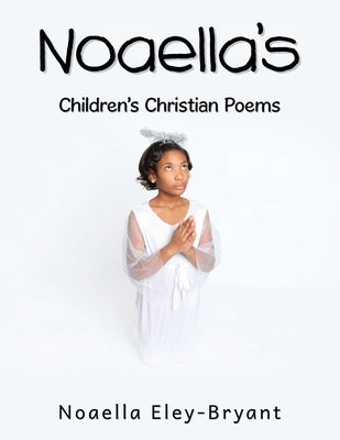 Noaella's Children's Christian Poems by Eley-Bryant, Noaella