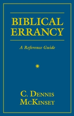 Biblical Errancy: A Reference Guide by McKinsey, C. Dennis