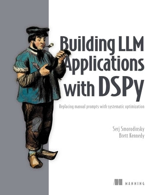 Building LLM Applications with Dspy: Replacing Manual Prompts with Systematic Optimization by Smorodinsky, Serj