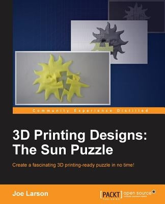 3D Printing Designs: The Sun Puzzle by Larson, Joe