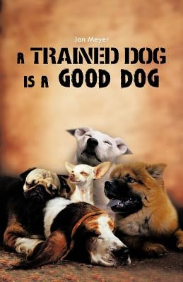 A Trained Dog Is a Good Dog by Meyer, Jan