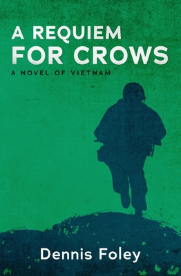 A Requiem for Crows: A Novel of Vietnam by Foley, Dennis
