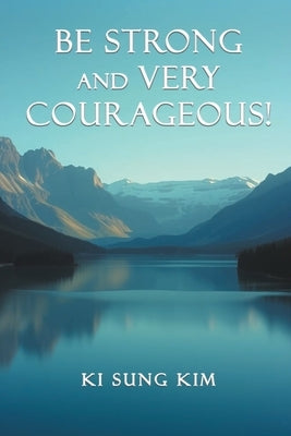 Be Strong and Very Courageous! by Kim, Ki Sung
