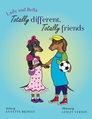 Lady and Bella Totally Different Totally Friends by Bridges, Annette