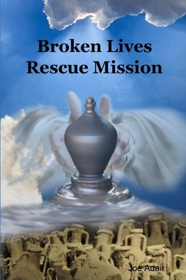Broken Lives Rescue Mission by Adair, Joe