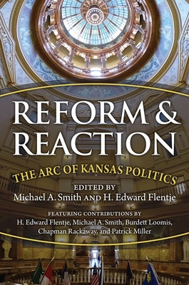 Reform and Reaction: The Arc of Modern Kansas Politics by Smith, Michael