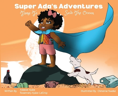 Super Ada's Adventures: Time To Save The Ocean by Ajuka, Adaeze