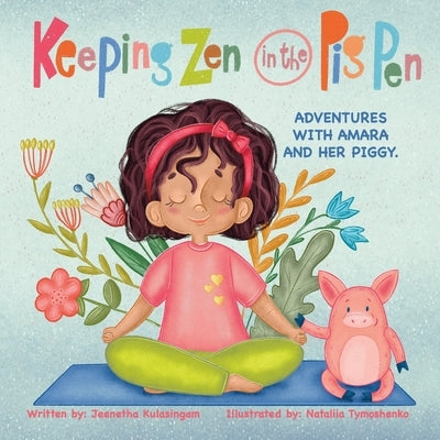 Keeping Zen in the Pig Pen: Adventures with Amara and her Piggy. by Tymoshenko, Nataliia