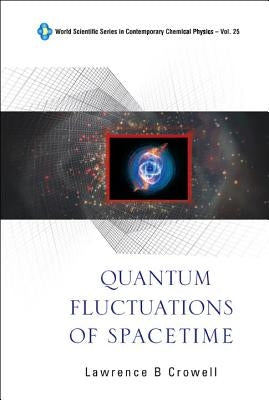Quantum Fluctuations of Spacetime by Crowell, Lawrence Barr
