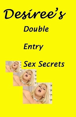 Desiree's Double Entry Sex Secrets by Davidson, Desiree