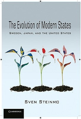 The Evolution of Modern States: Sweden, Japan, and the United States by Steinmo, Sven