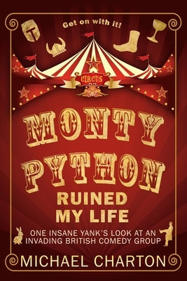Monty Python Ruined My Life by Charton, Michael