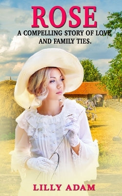 Rose: A Compelling Story of Love and FamilyTies by Adam, Lilly