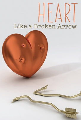 Heart Like a Broken Arrow by Barnett, Maija