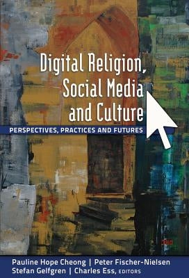 Digital Religion, Social Media and Culture: Perspectives, Practices and Futures by Jones, Steve