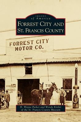 Forrest City and St. Francis County by Parker, H. Wayne