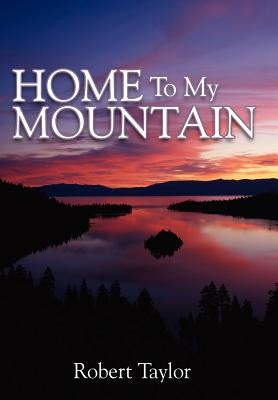 Home To My Mountain by Taylor, Robert