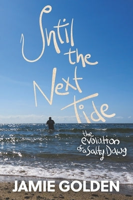 Until The Next Tide: The Evolution of a Salty Dawg. B&W Edition by Golden, Jamie