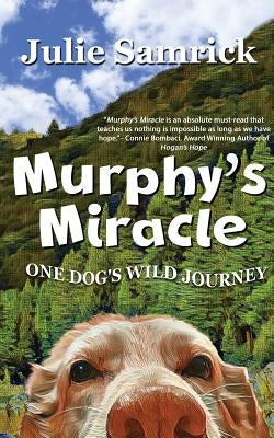 Murphy's Miracle: One Dog's Wild Journey by Samrick, Julie