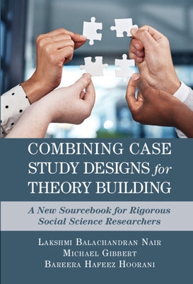 Combining Case Study Designs for Theory Building: A New Sourcebook for Rigorous Social Science Researchers by Nair, Lakshmi Balachandran