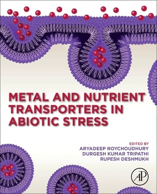Metal and Nutrient Transporters in Abiotic Stress by Roychoudhury, Aryadeep