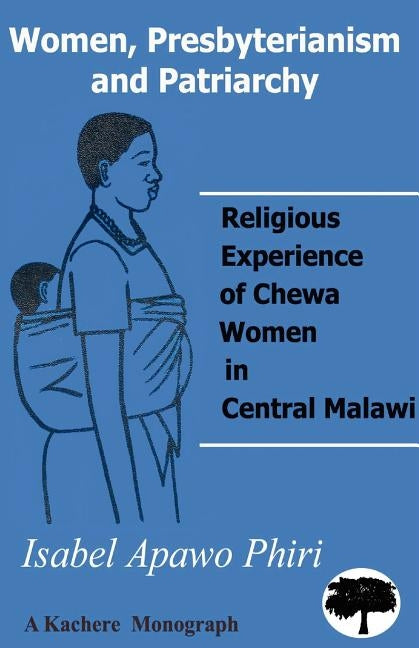 Women, Presbyterianism and Patriarchy by Phiri, Isabel Apawo
