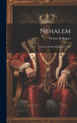 Nehalem: A Story Of The Pacific A.d. 1700 by Rogers, Thomas H.