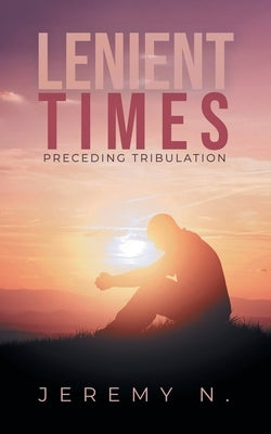 Lenient Times preceeding Tribulation by N, Jeremy