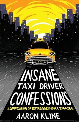 Insane Taxi Driver Confessions by Kline, Aaron
