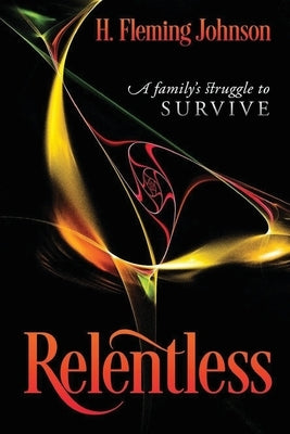 Relentless: A Family's Struggle to Survive by Johnson, Helen Fleming