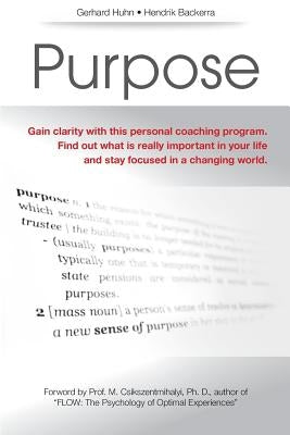 Purpose: A Personal Coaching Program to gain clarity what is really important in your life and to stay focussed in a changing w by Backerra, Hendrik