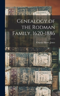 Genealogy of the Rodman Family, 1620-1886 by Jones, Charles Henry
