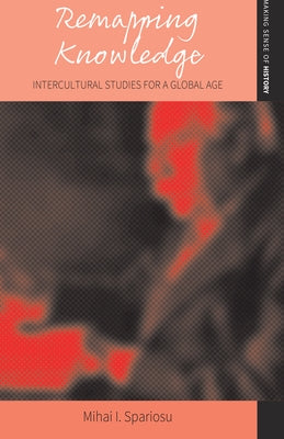 Remapping Knowledge: Intercultural Studies for a Global Age by Spariosu, Mihai I.