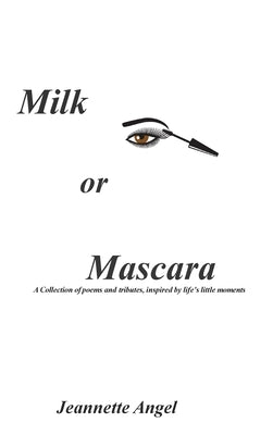 Milk or Mascara by Angel, Jeannette