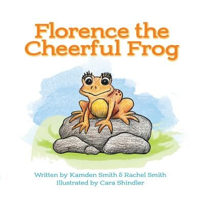 Florence the Cheerful Frog: Adventures in Fieldstone Pond by Smith, Kamden