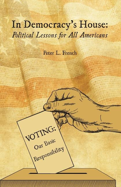 In Democracy's House: Political Lessons for All Americans by French, Peter L.