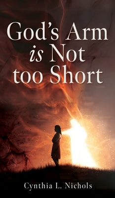 God's Arm is Not too Short by Nichols, Cynthia L.