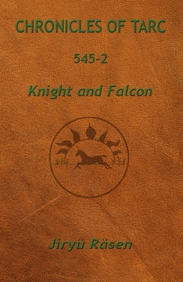Chronicles of Tarc 545-2: Knight and Falcon by Räsen, Jiryü