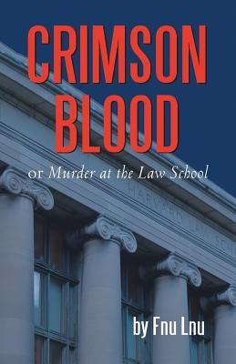 Crimson Blood: Or Murder at the Law School by Lnu, Fnu