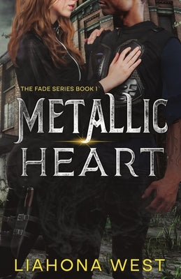 Metallic Heart: A Post-Apocalyptic Romance by West, Liahona