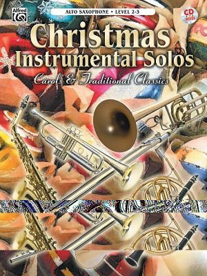 Christmas Instrumental Solos -- Carols & Traditional Classics: Alto Sax, Book & CD by Alfred Music