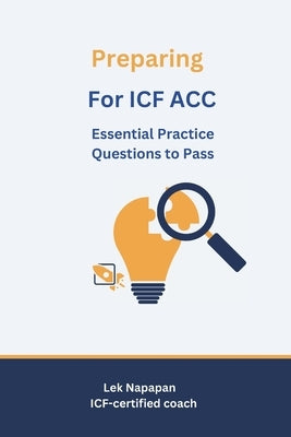 Preparing for ICF ACC: Essential Practice Questions to Pass by Napapan, Lek