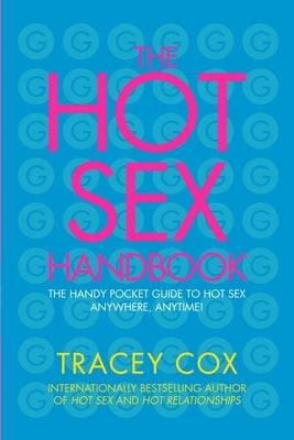 The Hot Sex Handbook: The Handy Pocket Guide to Hot Sex Anywhere, Anytime! by Cox, Tracey