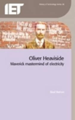 Oliver Heaviside: Maverick MasterMind of Electricity by Mahon, Basil