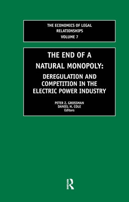 The End of a Natural Monopoly: Deregulation and Competition in the Electric Power Industry by Cole, Daniel H.