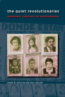 The Quiet Revolutionaries: Seeking Justice in Guatemala by Afflitto, Frank M.
